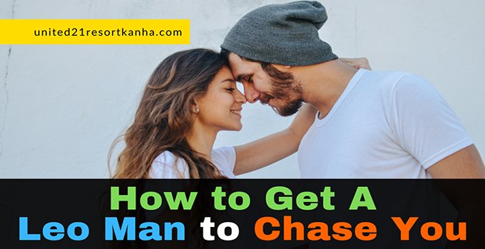 How to Get a Leo Man to Chase You (with 5 Simple Ways)