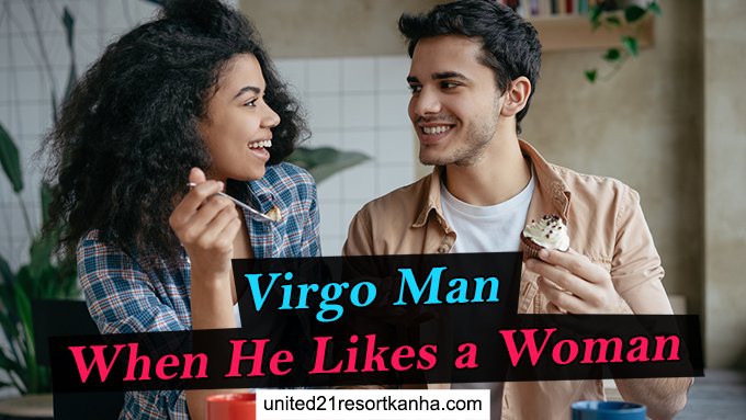 Virgo Man When He Likes a Woman (7 Things to Know)